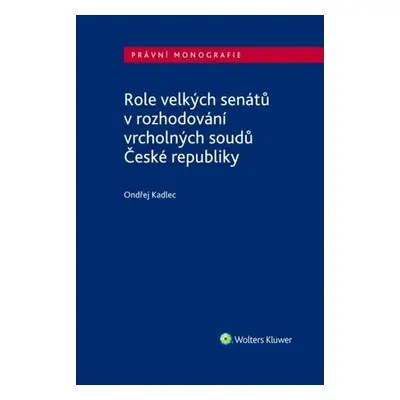 Role velkých senátů v rozhodování vrcholných soudů České republiky