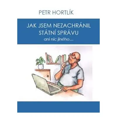 Jak jsem nezachránil státní správu ani nic jiného...