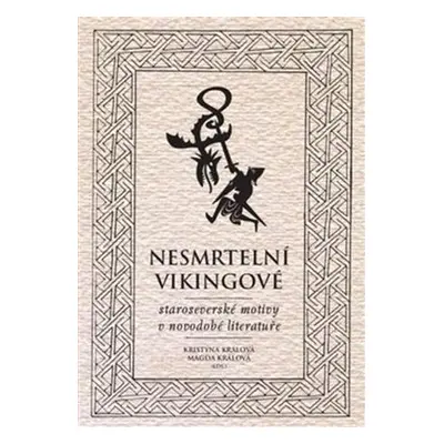 Nesmrtelní vikingové. Staroseverské motivy v novodobé literatuře - Magda Králová, Kristýna Králo