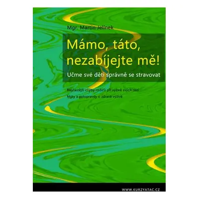 Knihy Mámo, táto, nezabíjejte mě! (Mgr. Martin Jelínek)