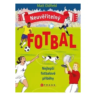 Neuvěřitelný fotbal Nejlepší fotbalové příběhy