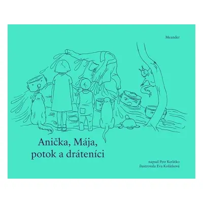 Anička, Mája, potok a dráteníci