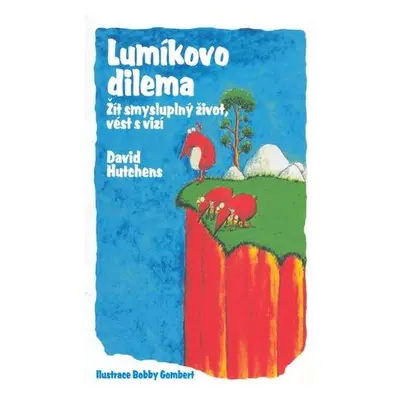 Lumíkovo dilema -- Žít smysluplný život, vést s vizí. - David Hutchens, Bobby Gombert