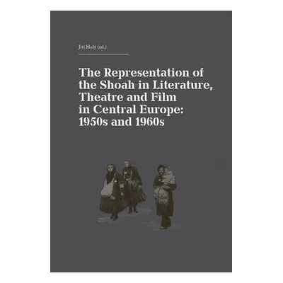 The Representation of the Shoah in Literature, Theatre and Film in Central Europ