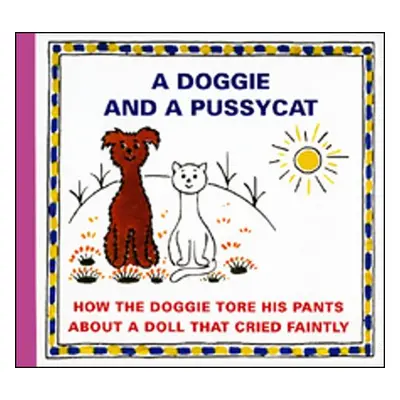 A Doggie and a Pussycat How the doggie tore his pants