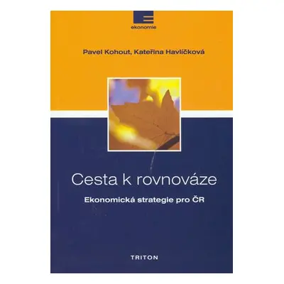 Cesta k rovnováze -- Ekonomická strategie pro ČR Pavel Kohout, Kateřina Havlíčková