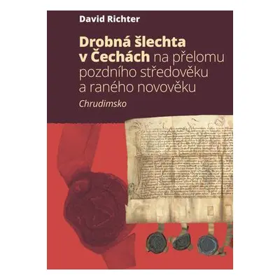 Drobná šlechta v Čechách na přelomu pozdního středověku a raného novověku