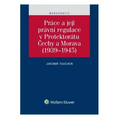 Práce a její právní regulace v Protektorátu Čechy a Morava