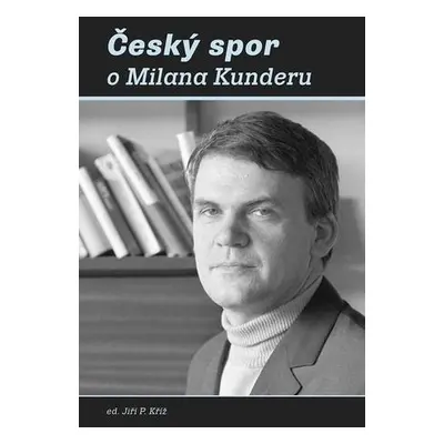 Český spor o Milana Kunderu