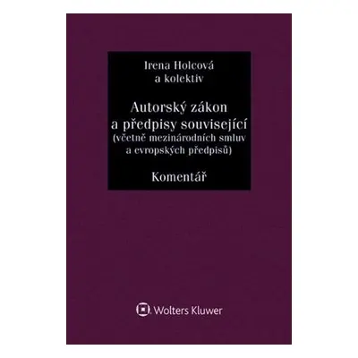 Autorský zákon a předpisy související včetně mezinárodních smluv a evropských předpisů. Komentář