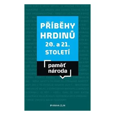 Paměť národa Příběhy hrdinů 20. a 21. století