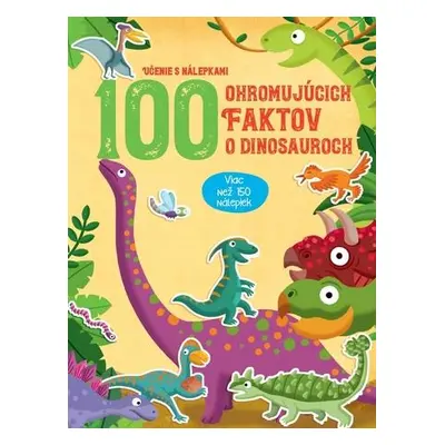 100 ohromujúcich faktov o dinosauroch