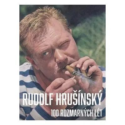 Rudolf Hrušínký 100 rozmarných lét