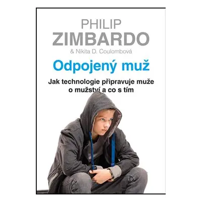 Odpojený muž - Jak technologie připravuje muže o mužství a co s tím - Zimbardo Philip, Coulombov