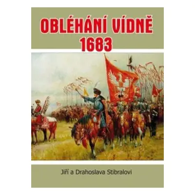 Obléhání Vídně 1683 - Jiří Stibral