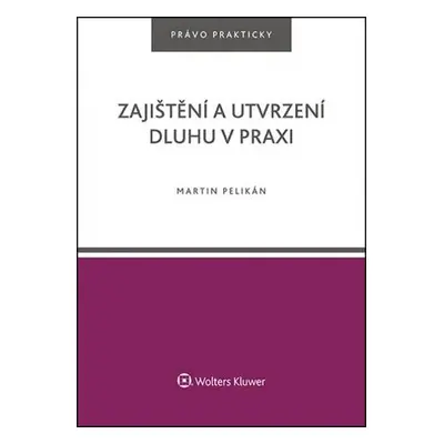 Zajištění a utvrzení dluhu v praxi