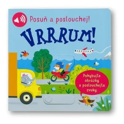 Vrrrum! Posuň a poslouchej!