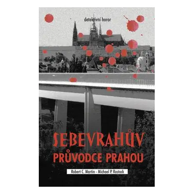 Martin Robert C., Rostock Michael P. - Sebevrahův průvodce Prahou