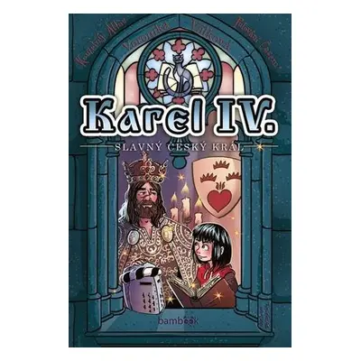 Karel IV. - slavný český král