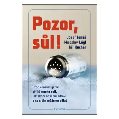 Pozor, Sůl! - Proč konzumujeme příliš mnoho soli, jak škodí našemu zdraví a co s tím můžeme děla