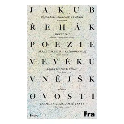 Poezie ve věku vnějškovosti - Eseje, recenze a jiné texty z let 2007-2022 - Jakub Řehák