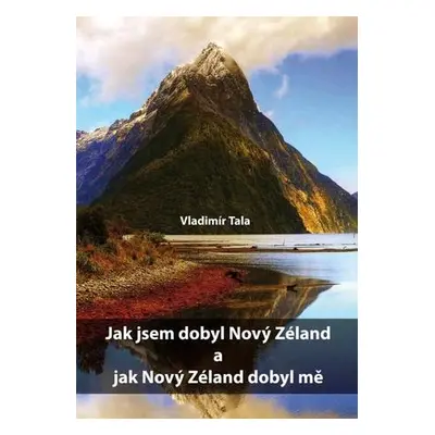 Jak jsem dobyl Nový Zéland a jak Nový Zéland dobyl mě