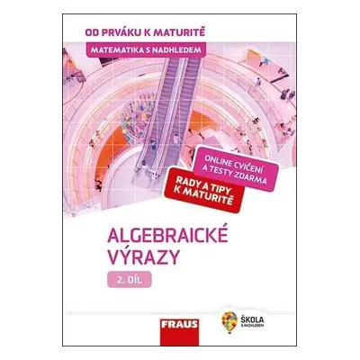 Matematika od prváku k maturitě pro SŠ 2.díl UČ - Algebraické –