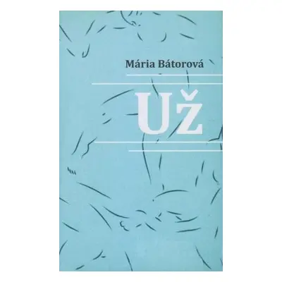 Už - Mária Bátorová (nedostupné)