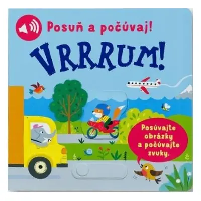 Posuň a počúvaj! Vrrrum!