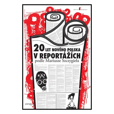 20 let nového Polska v reportážích podle Mariusze Szczygieła