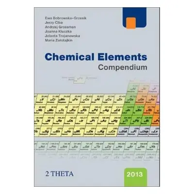 Chemical Elements Compendium - Jolanta Trojanowska, Joanna Kluczka, Maria Zolotajkin, Ewa Bobrow