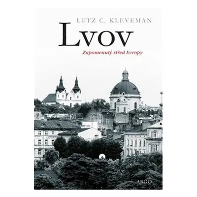 Lvov Zapomenutý střed Evropy