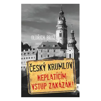 Český Krumlov Neplatícím vstup zakázán!