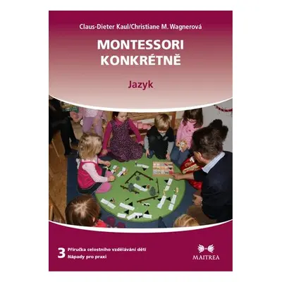 příručka celostního vzdělávání dětí - nápady pro praxi. 3 - Montessori konkrétně