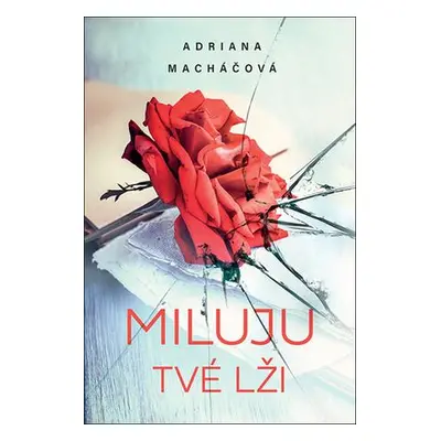 Miluju tvé lži - Adriana Macháčová