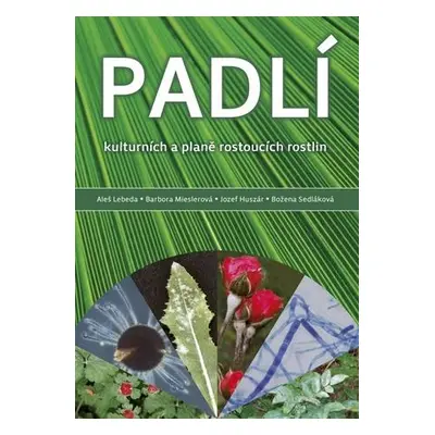 Padlí kulturních a planě rostoucích plodin - Lebeda Aleš, Mieslerová Barbora, Huszár Jozef, Sedl