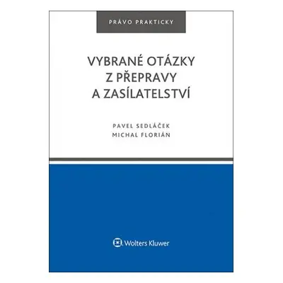 Vybrané otázky z přepravy a zasílatelství - Pavel Sedláček, Michal Florián