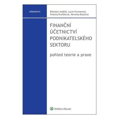 Finanční účetnictví podnikatelského sektoru - pohled teorie a praxe - Andrlík Břetislav