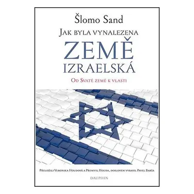 Jak byla vynalezena země izraelská - Od Svaté země k vlasti - Šlomo Sand