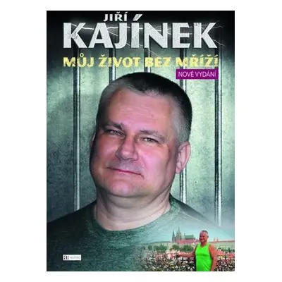 Jiří Kajínek Můj život bez mříží