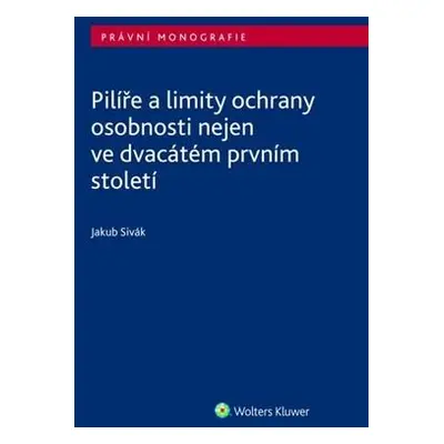 Pilíře a limity ochrany osobnosti nejen ve dvacátém prvním století