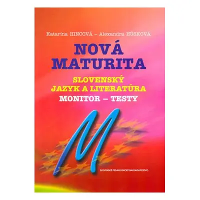 Nová maturita Slovenský jazyk a literatúra - monitor - testy - Katarína Hincová, Alexandra Húsko