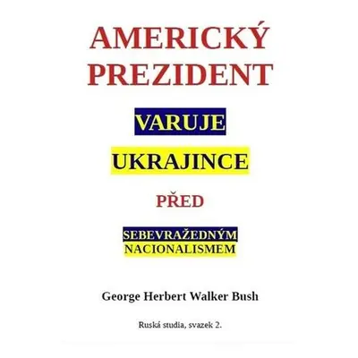 Americký prezident varuje Ukrajince před sebevražedným nacionalismem