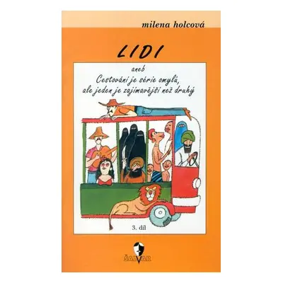 Lidi aneb Cestování je série omylů, ale jeden je zajímavější než druhý -- 3.díl - Milena Holcová