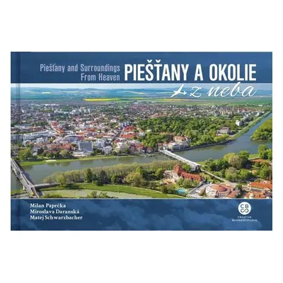 Piešťany a okolie z neba - Daranská Miroslava, Schwarzbacher Matej, Paprčka Milan