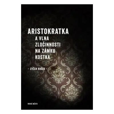 Aristokratka a vlna zločinnosti na zámku Kostka