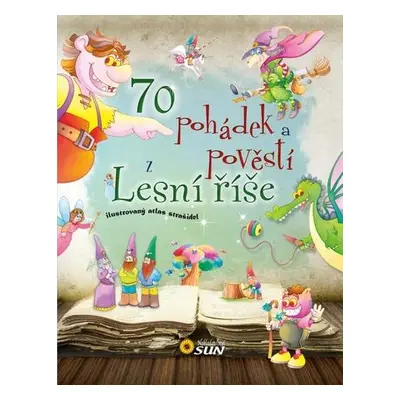 Kniha: 70 pohádek a pověstí z Lesní říše, Nakladatelství SUN