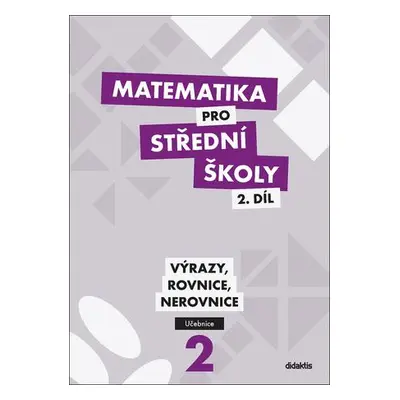 Matematika pro střední školy 2.díl - Učebnice / Výrazy, rovnice a nerovnice