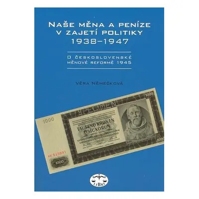 Naše měna a peníze v zajetí politiky 1938 - 1947