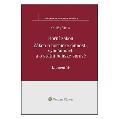 Horní zákon. Zákon o hornické činnosti, výbušninách a o státní báňské správě